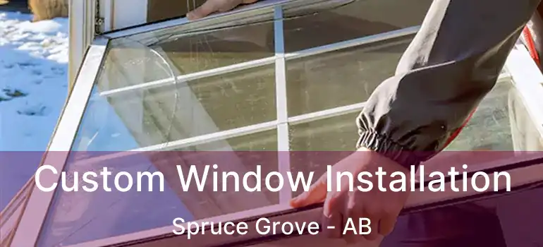  Custom Window Installation Spruce Grove - AB