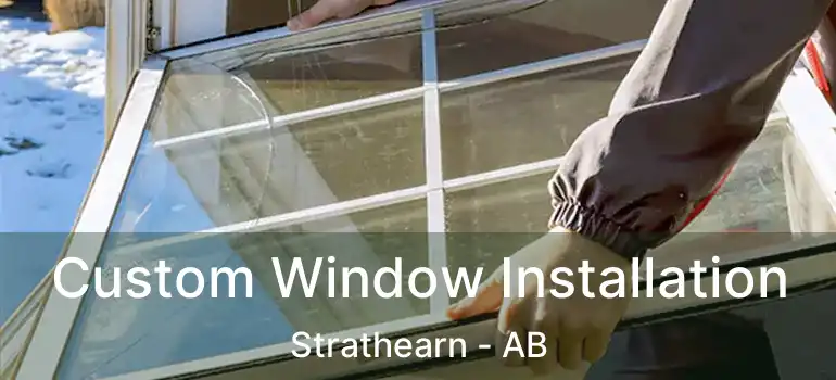  Custom Window Installation Strathearn - AB
