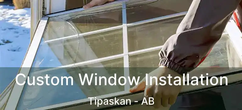  Custom Window Installation Tipaskan - AB