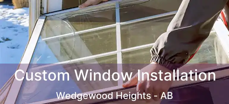  Custom Window Installation Wedgewood Heights - AB
