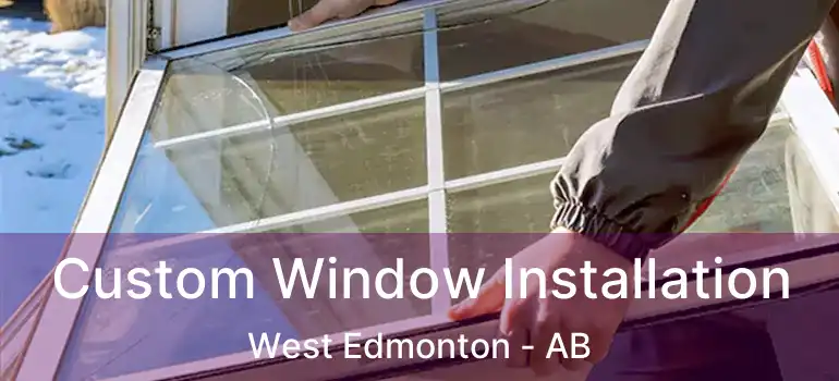  Custom Window Installation West Edmonton - AB