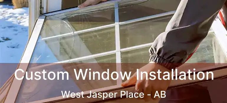  Custom Window Installation West Jasper Place - AB
