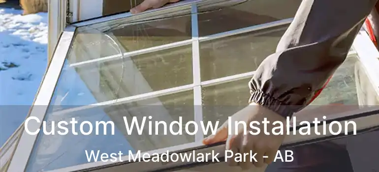  Custom Window Installation West Meadowlark Park - AB
