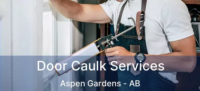  Door Caulk Services Aspen Gardens - AB
