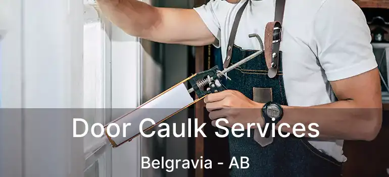  Door Caulk Services Belgravia - AB