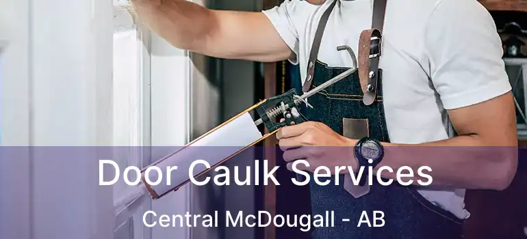  Door Caulk Services Central McDougall - AB