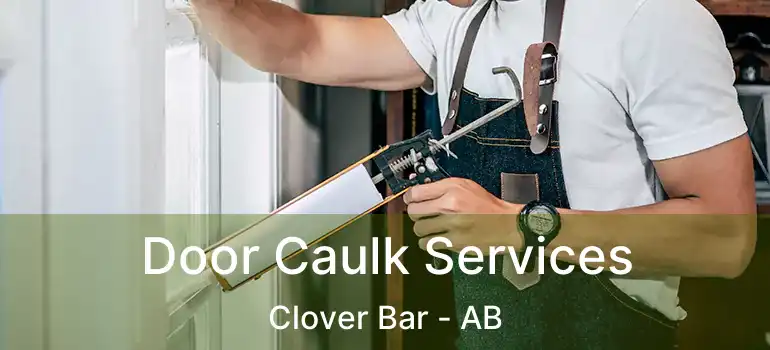  Door Caulk Services Clover Bar - AB