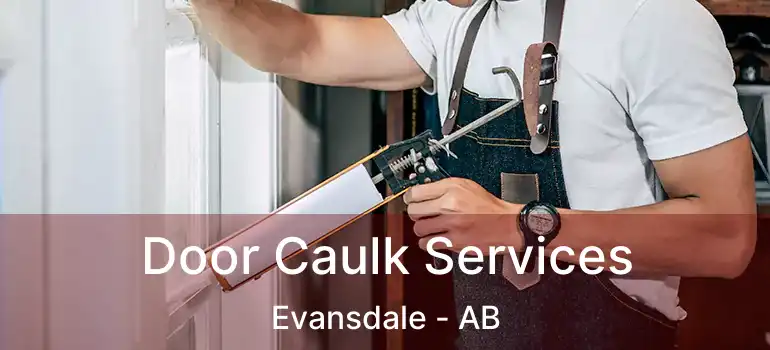  Door Caulk Services Evansdale - AB