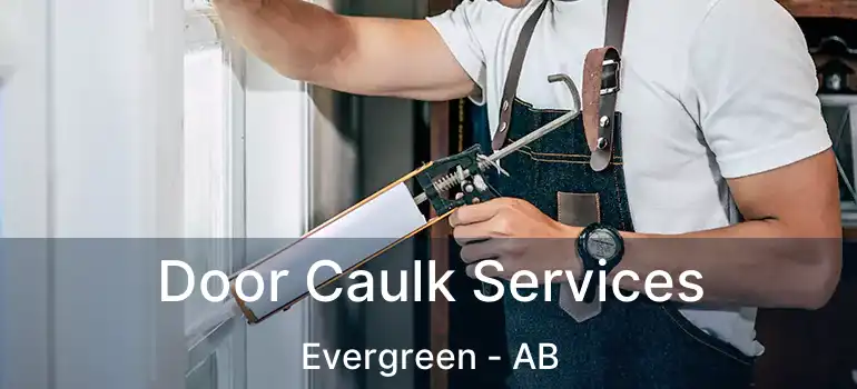  Door Caulk Services Evergreen - AB