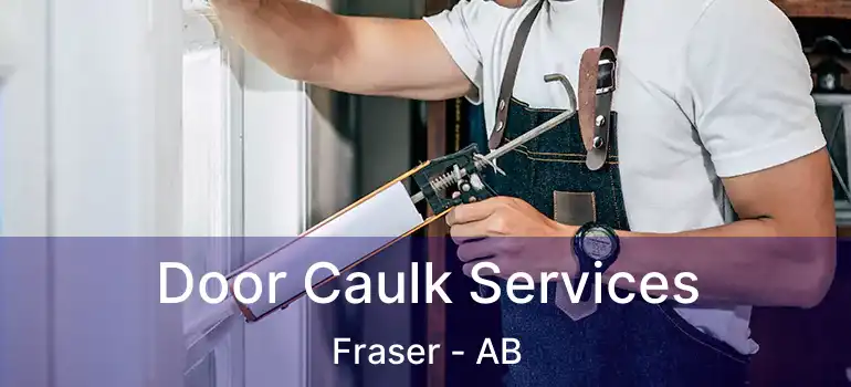  Door Caulk Services Fraser - AB