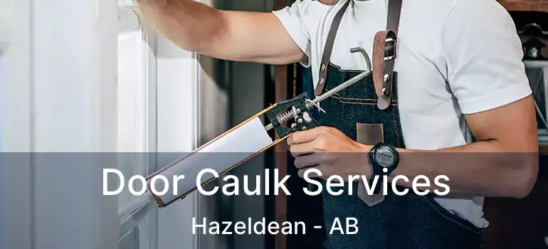  Door Caulk Services Hazeldean - AB