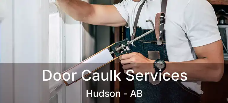  Door Caulk Services Hudson - AB