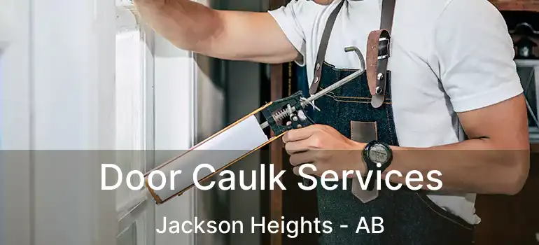  Door Caulk Services Jackson Heights - AB