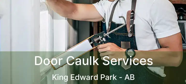  Door Caulk Services King Edward Park - AB