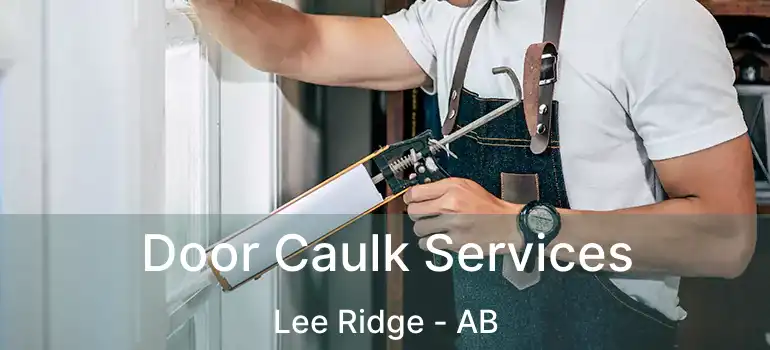  Door Caulk Services Lee Ridge - AB