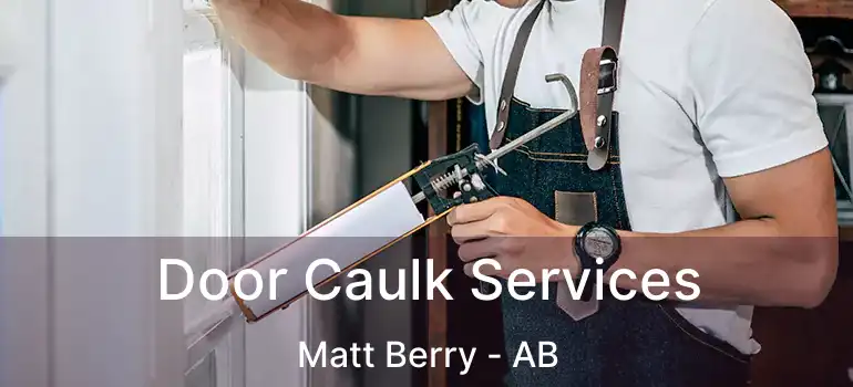  Door Caulk Services Matt Berry - AB
