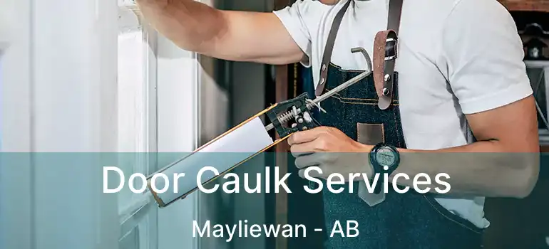  Door Caulk Services Mayliewan - AB