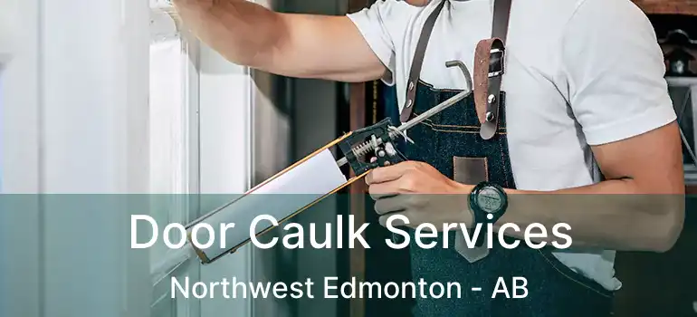  Door Caulk Services Northwest Edmonton - AB