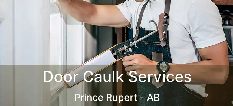  Door Caulk Services Prince Rupert - AB