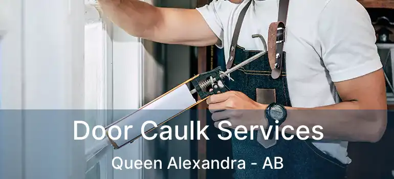  Door Caulk Services Queen Alexandra - AB