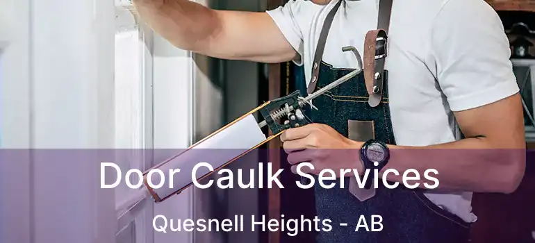  Door Caulk Services Quesnell Heights - AB