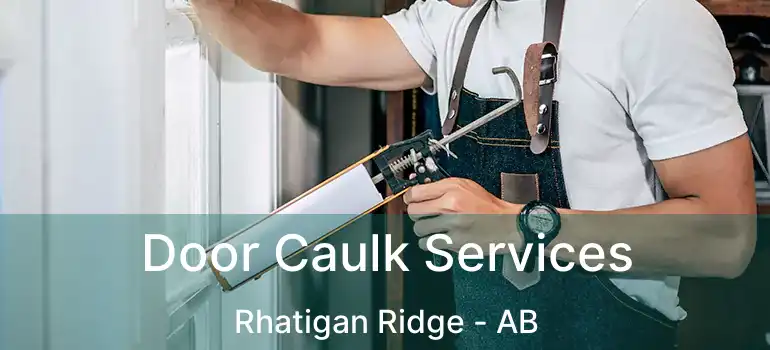  Door Caulk Services Rhatigan Ridge - AB