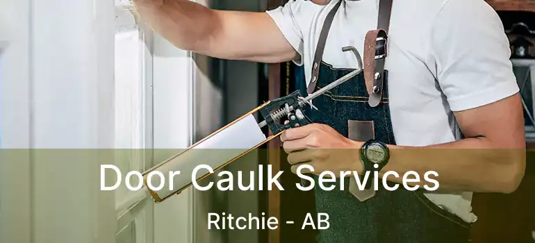  Door Caulk Services Ritchie - AB