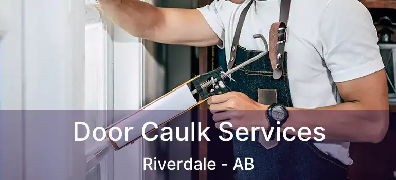  Door Caulk Services Riverdale - AB