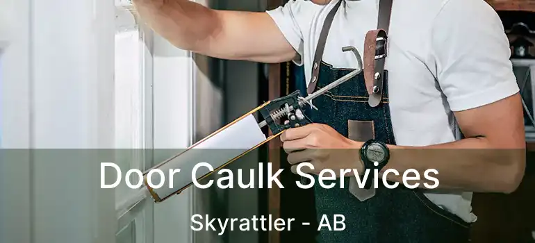  Door Caulk Services Skyrattler - AB