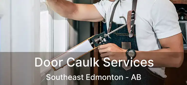  Door Caulk Services Southeast Edmonton - AB