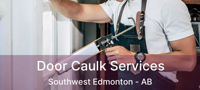  Door Caulk Services Southwest Edmonton - AB