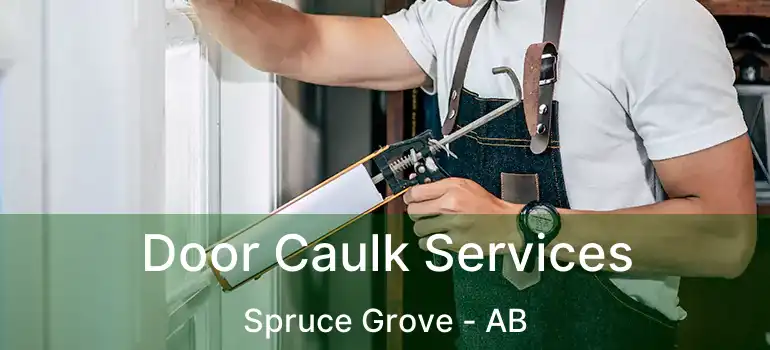  Door Caulk Services Spruce Grove - AB