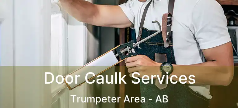  Door Caulk Services Trumpeter Area - AB