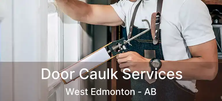  Door Caulk Services West Edmonton - AB