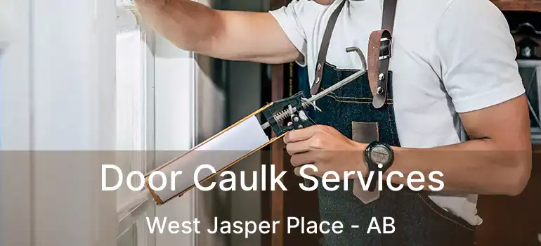  Door Caulk Services West Jasper Place - AB