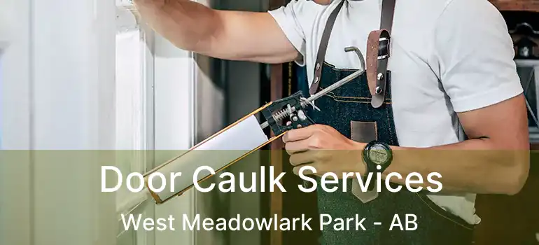  Door Caulk Services West Meadowlark Park - AB