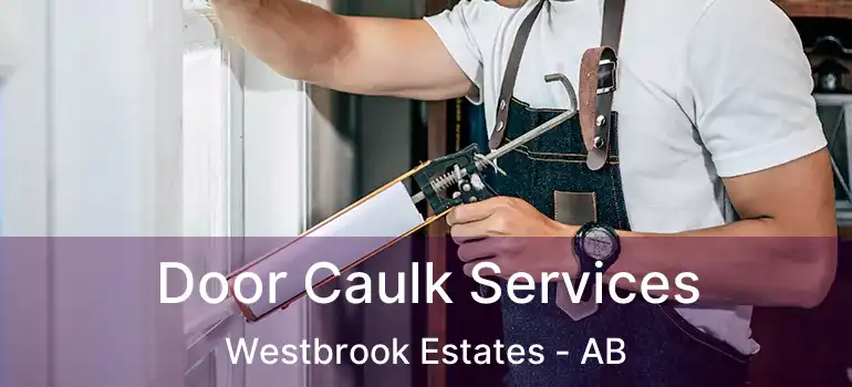  Door Caulk Services Westbrook Estates - AB