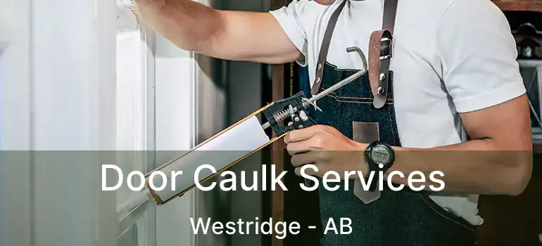  Door Caulk Services Westridge - AB