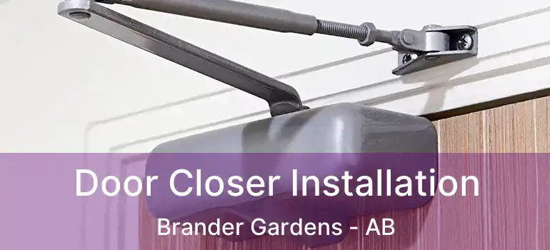  Door Closer Installation Brander Gardens - AB