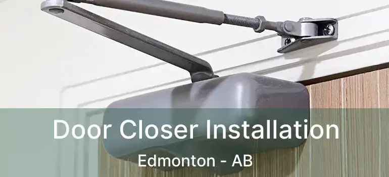  Door Closer Installation Edmonton - AB