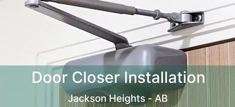 Door Closer Installation Jackson Heights - AB