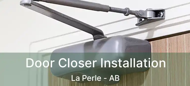  Door Closer Installation La Perle - AB