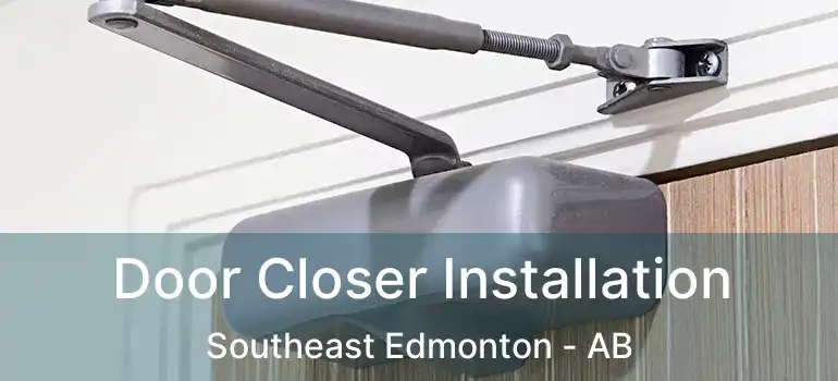  Door Closer Installation Southeast Edmonton - AB