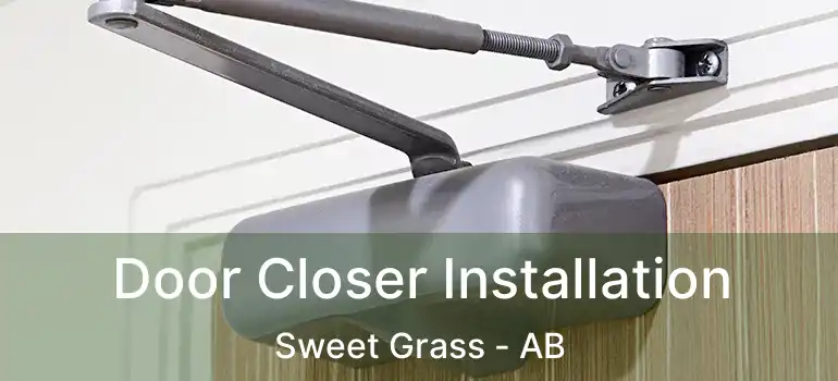  Door Closer Installation Sweet Grass - AB