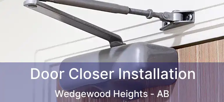  Door Closer Installation Wedgewood Heights - AB
