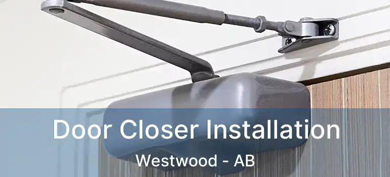  Door Closer Installation Westwood - AB