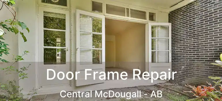  Door Frame Repair Central McDougall - AB