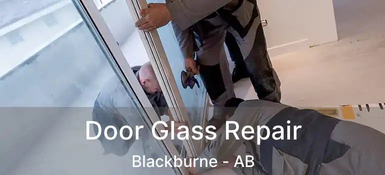  Door Glass Repair Blackburne - AB