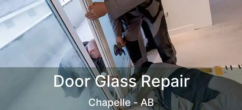  Door Glass Repair Chapelle - AB