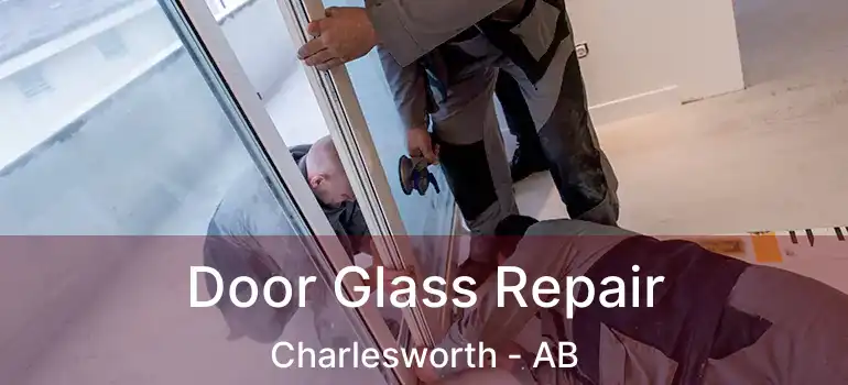  Door Glass Repair Charlesworth - AB